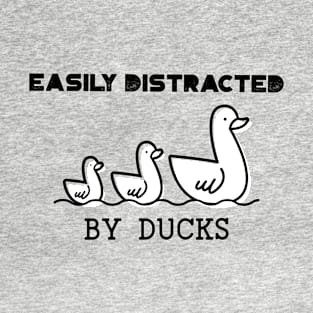 Easily distracted by Ducks T-Shirt